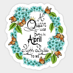 A Queen Was Born In April Happy Birthday To Me Sticker